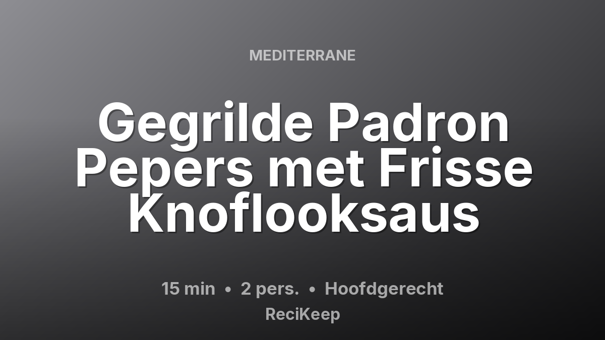 Receptkaart Gegrilde Padron Pepers met Frisse Knoflooksaus – Hoofdgerecht