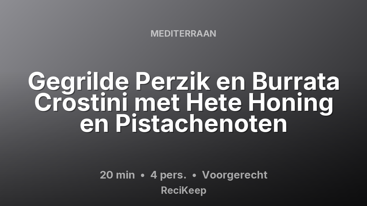 Receptkaart Gegrilde Perzik en Burrata Crostini met Hete Honing en Pistachenoten – Voorgerecht