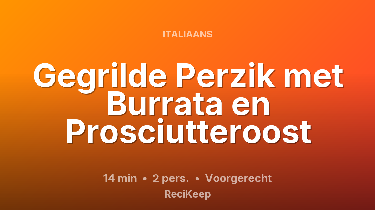 Receptkaart Gegrilde Perzik met Burrata en Prosciutteroost – Voorgerecht