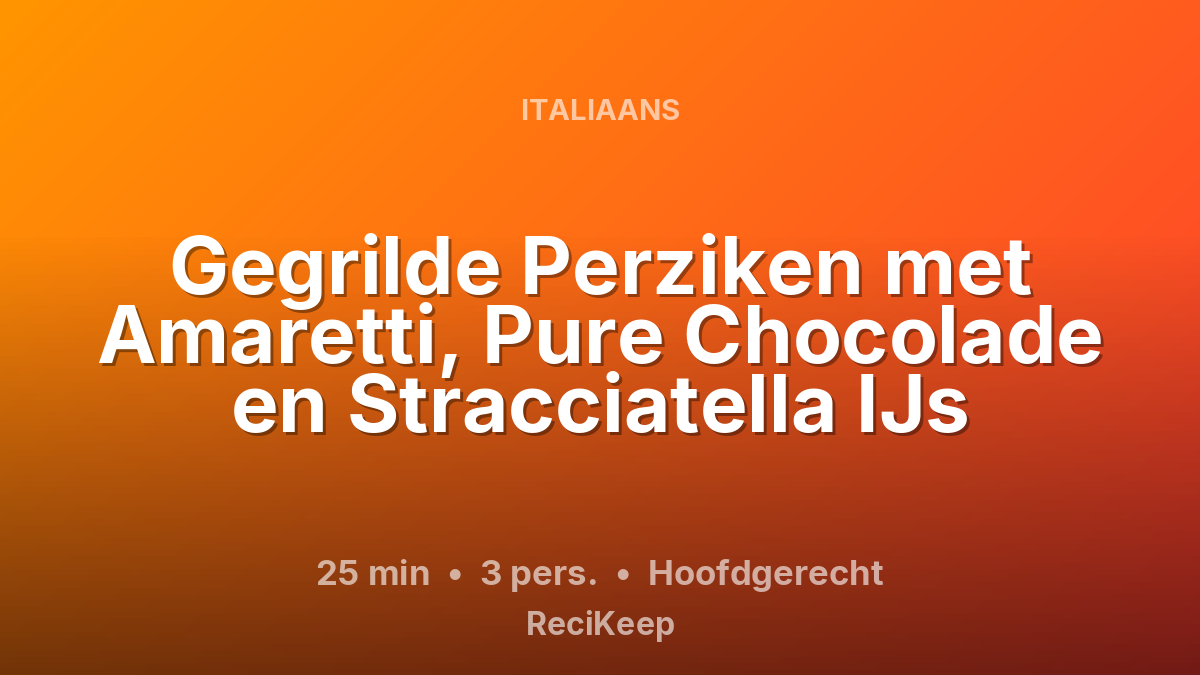 Receptkaart Gegrilde Perziken met Amaretti, Pure Chocolade en Stracciatella IJs – Hoofdgerecht