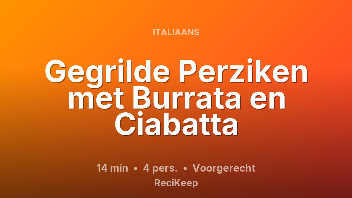 Receptkaart Gegrilde Perziken met Burrata en Ciabatta – Voorgerecht