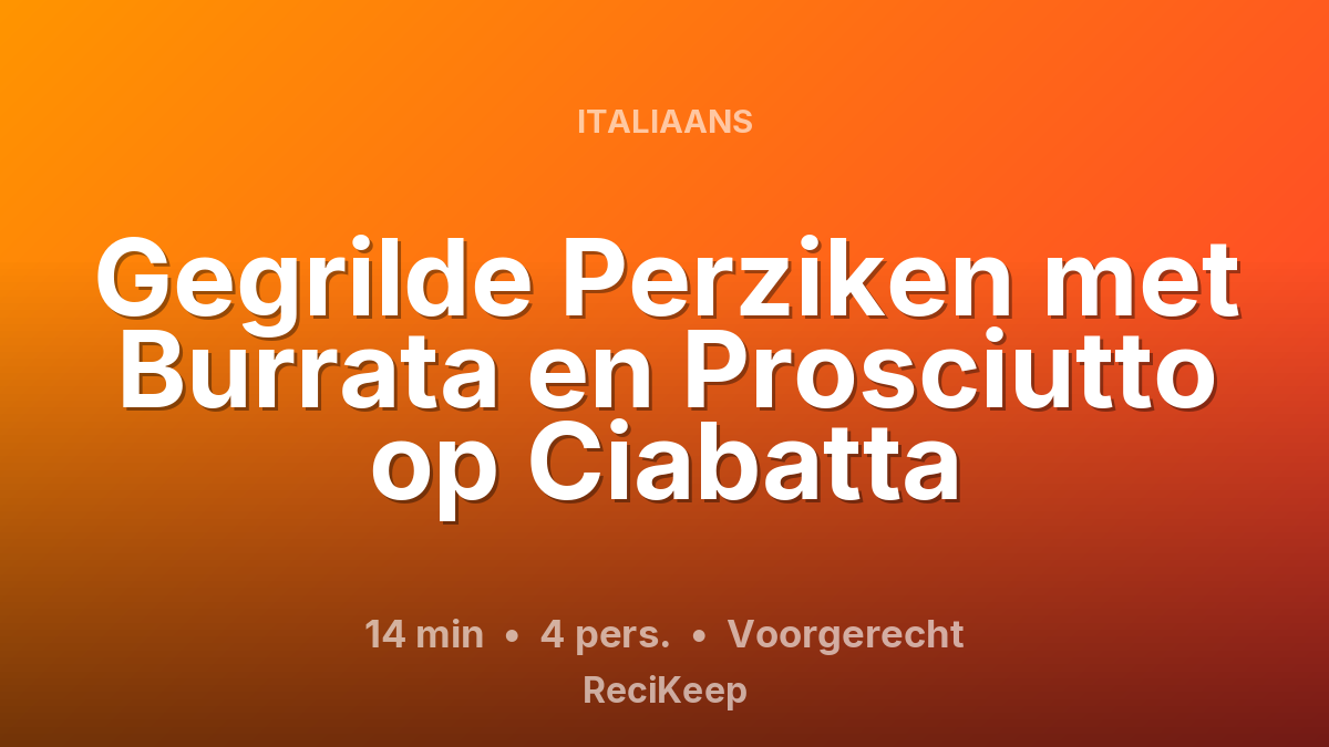 Receptkaart Gegrilde Perziken met Burrata en Prosciutto op Ciabatta – Voorgerecht