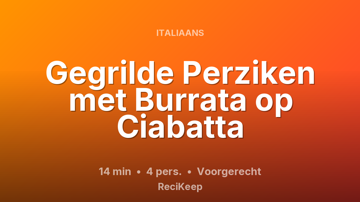 Receptkaart Gegrilde Perziken met Burrata op Ciabatta – Voorgerecht