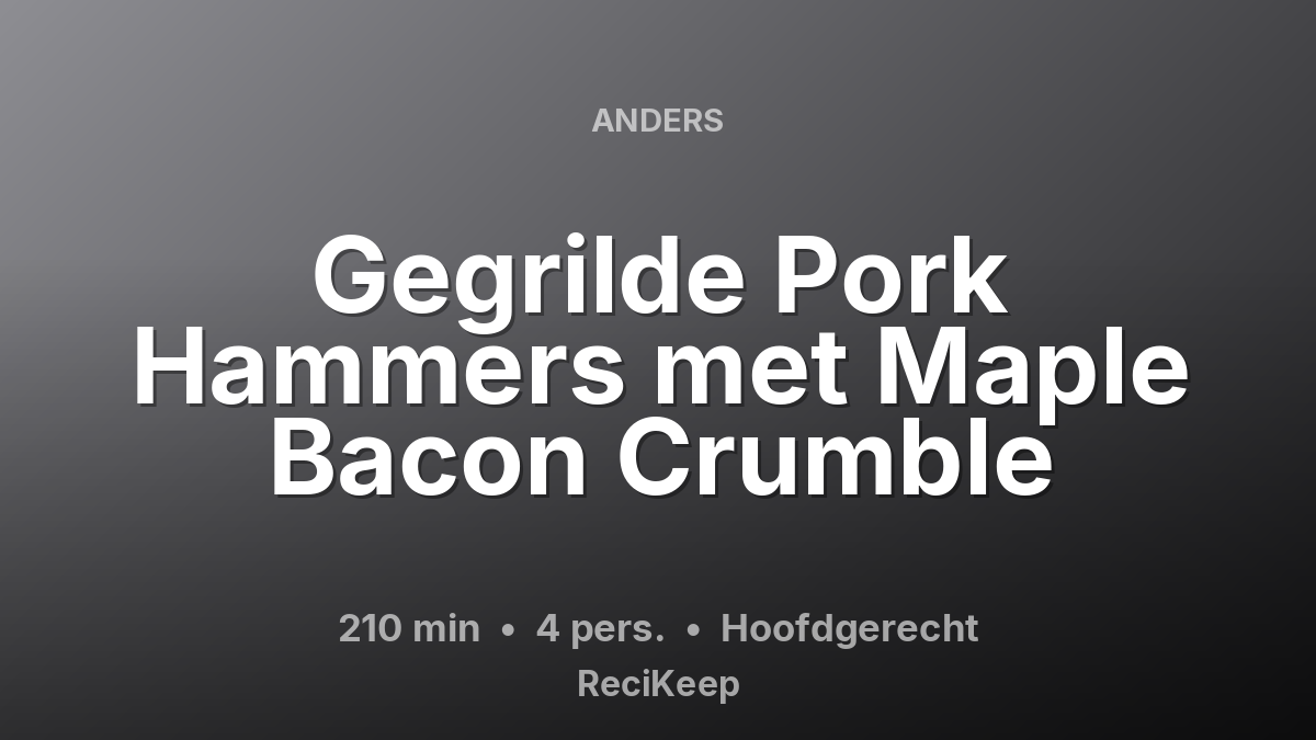 Receptkaart Gegrilde Pork Hammers met Maple Bacon Crumble – Hoofdgerecht
