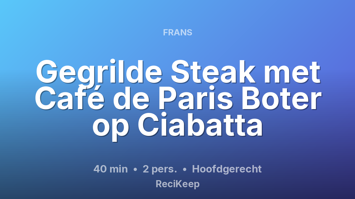 Receptkaart Gegrilde Steak met Café de Paris Boter op Ciabatta – Hoofdgerecht