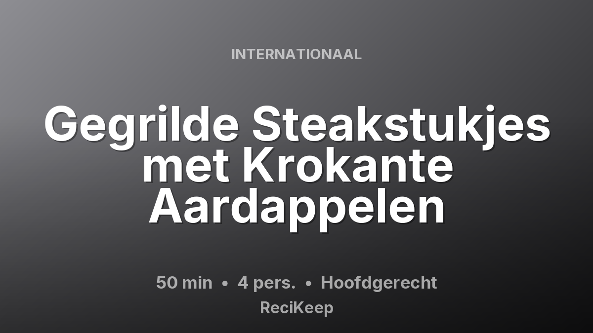 Receptkaart Gegrilde Steakstukjes met Krokante Aardappelen – Hoofdgerecht