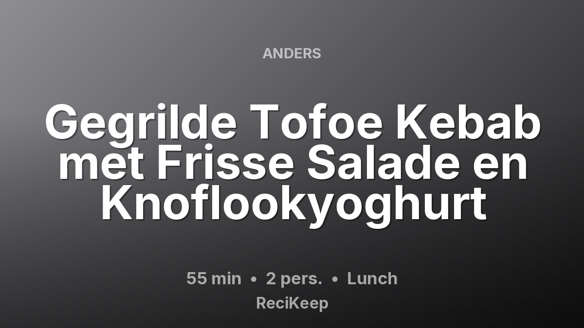 Receptkaart Gegrilde Tofoe Kebab met Frisse Salade en Knoflookyoghurt – Lunch