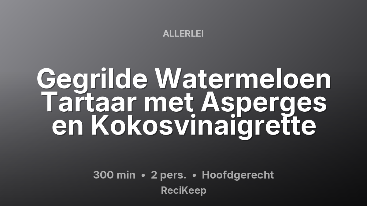 Receptkaart Gegrilde Watermeloen Tartaar met Asperges en Kokosvinaigrette – Hoofdgerecht