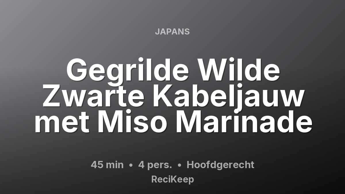 Receptkaart Gegrilde Wilde Zwarte Kabeljauw met Miso Marinade – Hoofdgerecht