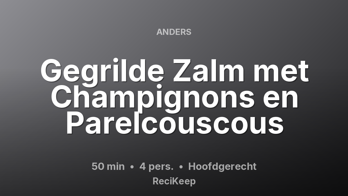 Receptkaart Gegrilde Zalm met Champignons en Parelcouscous – Hoofdgerecht