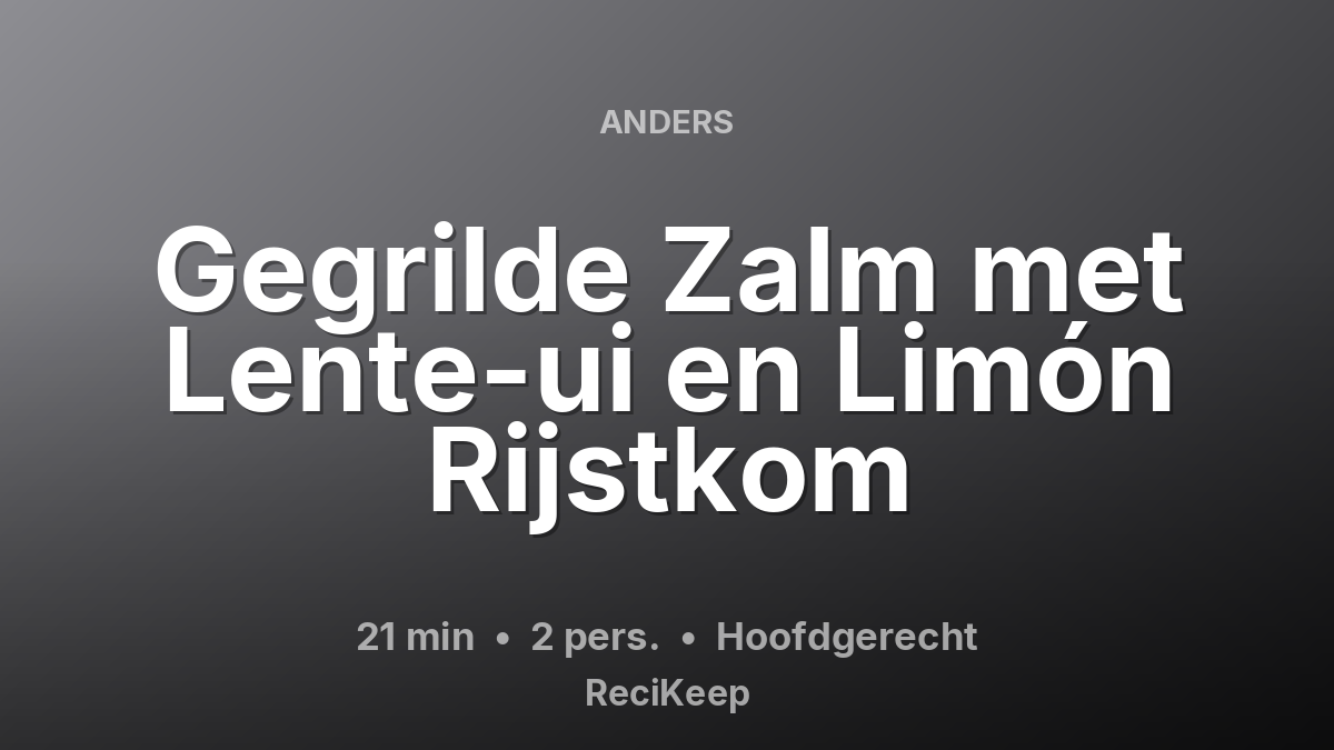 Receptkaart Gegrilde Zalm met Lente-ui en Limón Rijstkom – Hoofdgerecht