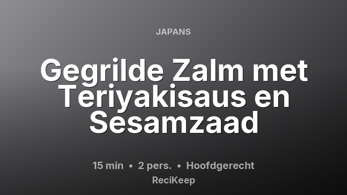 Receptkaart Gegrilde Zalm met Teriyakisaus en Sesamzaad – Hoofdgerecht