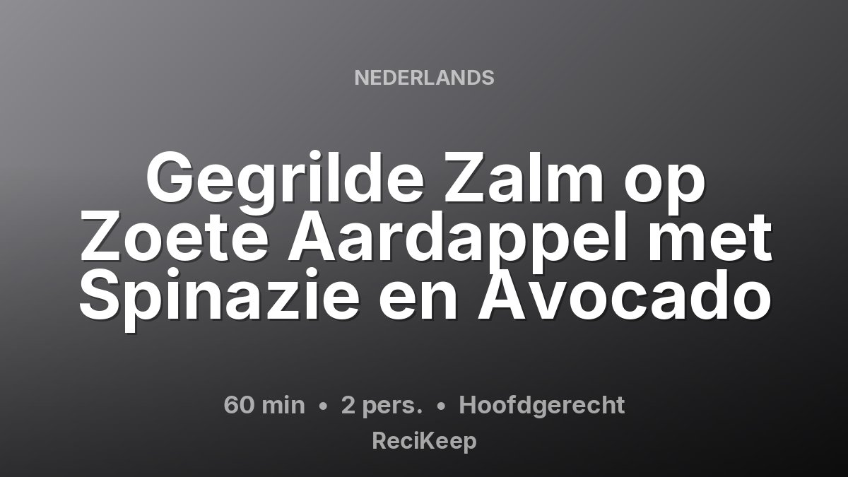 Receptkaart Gegrilde Zalm op Zoete Aardappel met Spinazie en Avocado – Hoofdgerecht