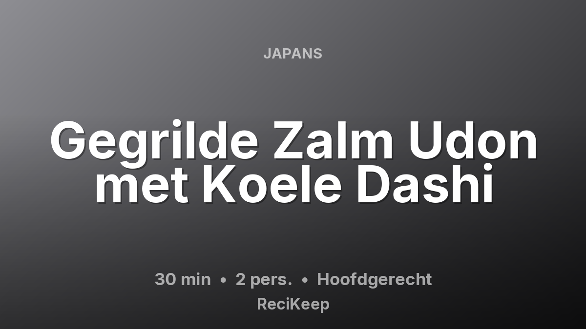 Receptkaart Gegrilde Zalm Udon met Koele Dashi – Hoofdgerecht