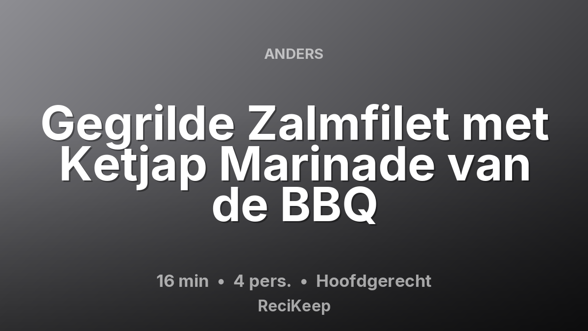 Receptkaart Gegrilde Zalmfilet met Ketjap Marinade van de BBQ – Hoofdgerecht