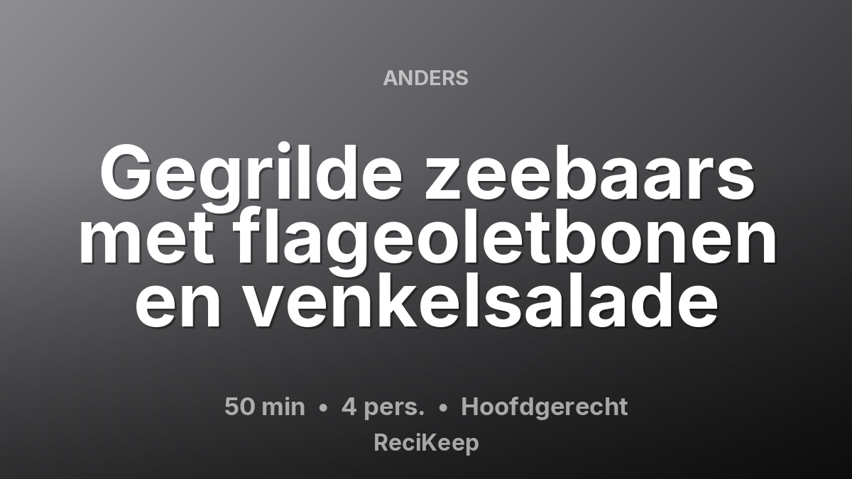 Receptkaart Gegrilde zeebaars met flageoletbonen en venkelsalade – Hoofdgerecht