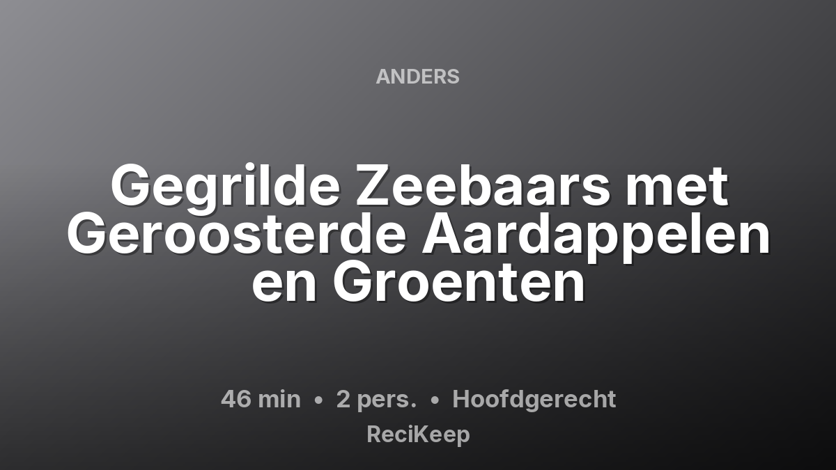 Receptkaart Gegrilde Zeebaars met Geroosterde Aardappelen en Groenten – Hoofdgerecht