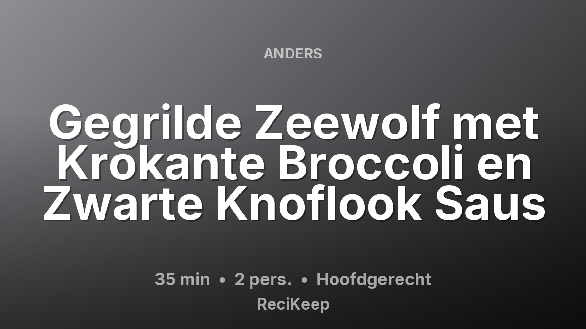 Receptkaart Gegrilde Zeewolf met Krokante Broccoli en Zwarte Knoflook Saus – Hoofdgerecht