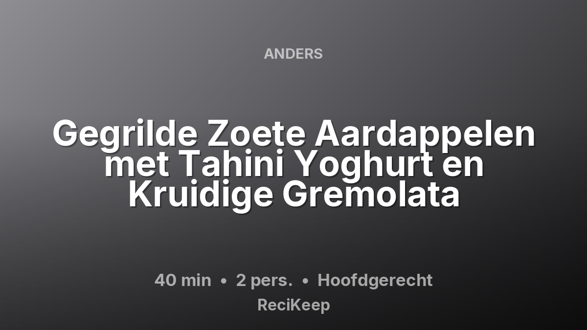 Receptkaart Gegrilde Zoete Aardappelen met Tahini Yoghurt en Kruidige Gremolata – Hoofdgerecht
