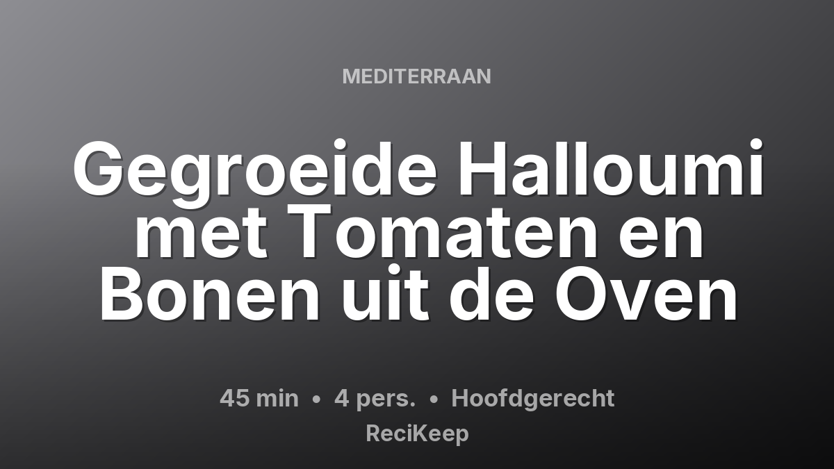 Receptkaart Gegroeide Halloumi met Tomaten en Bonen uit de Oven – Hoofdgerecht