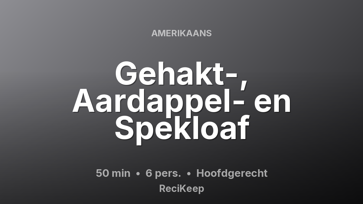 Receptkaart Gehakt-, Aardappel- en Spekloaf – Hoofdgerecht