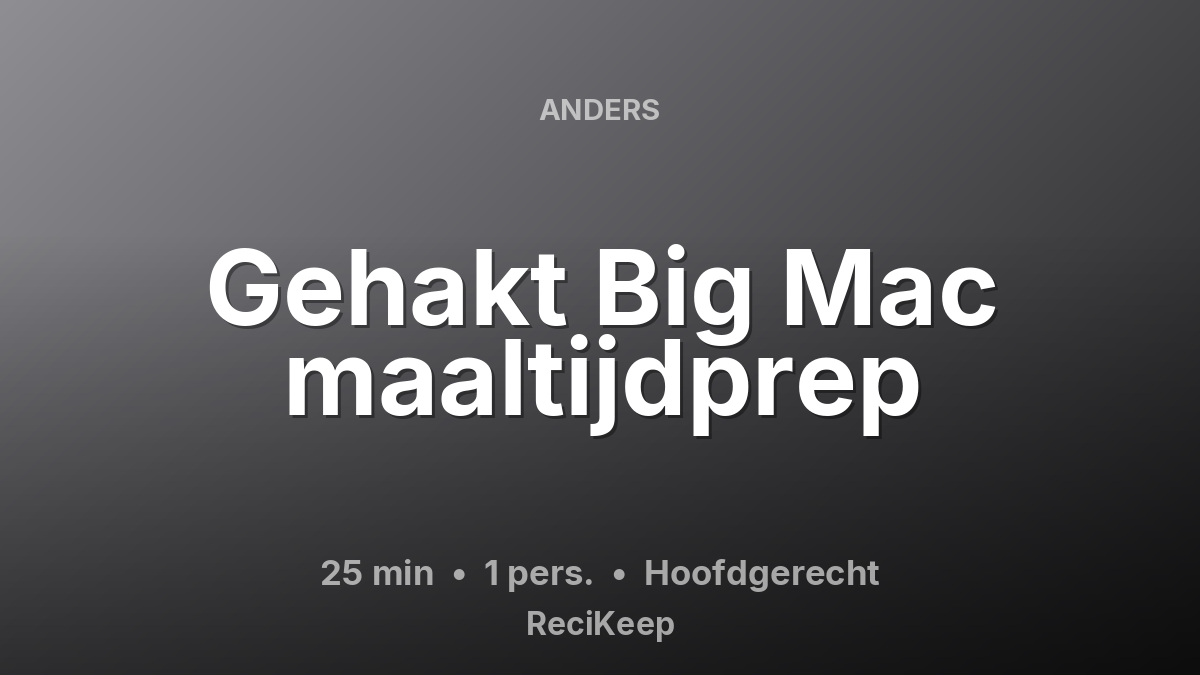 Receptkaart Gehakt Big Mac maaltijdprep – Hoofdgerecht