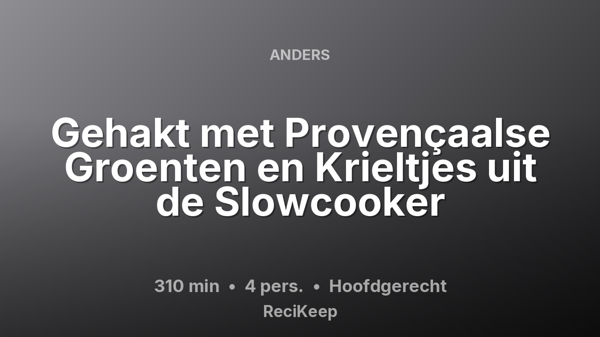 Receptkaart Gehakt met Provençaalse Groenten en Krieltjes uit de Slowcooker – Hoofdgerecht