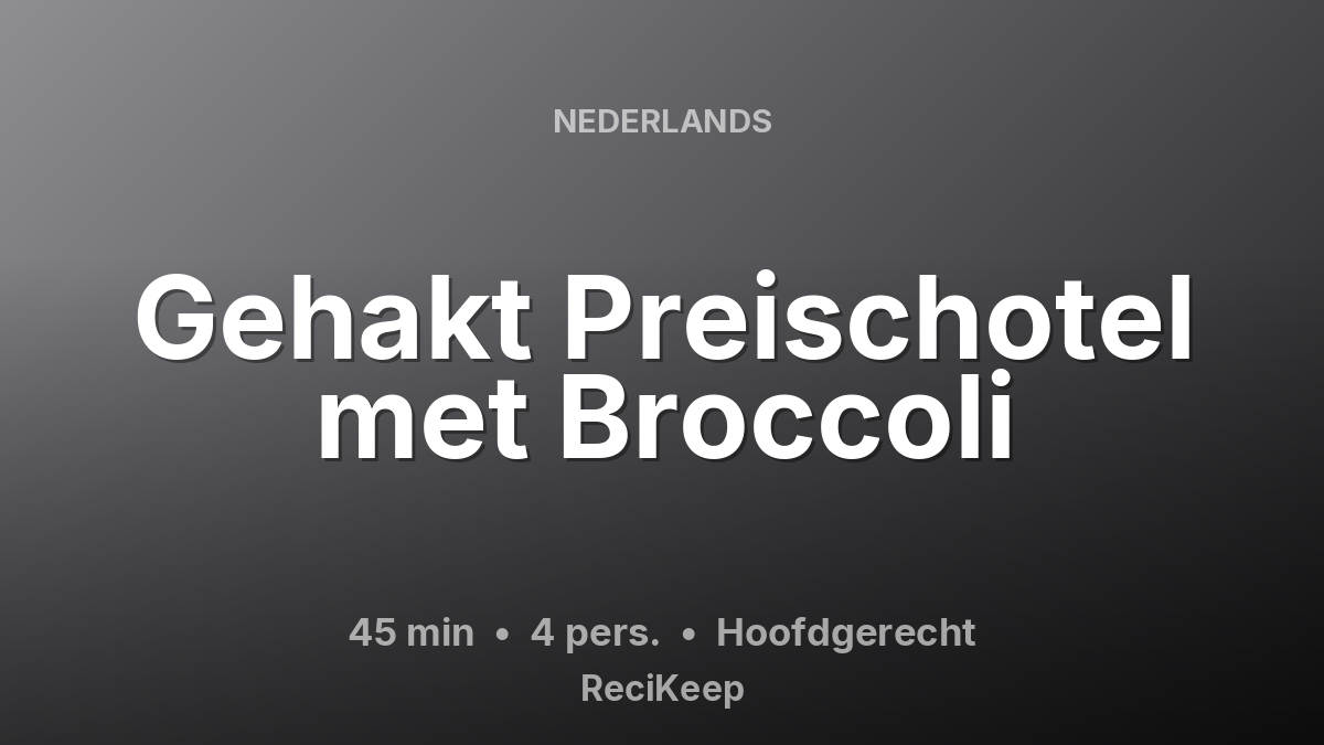 Receptkaart Gehakt Preischotel met Broccoli – Hoofdgerecht