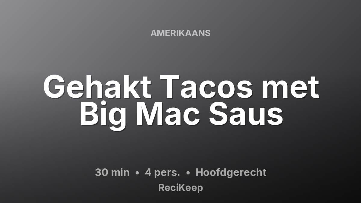 Receptkaart Gehakt Tacos met Big Mac Saus – Hoofdgerecht