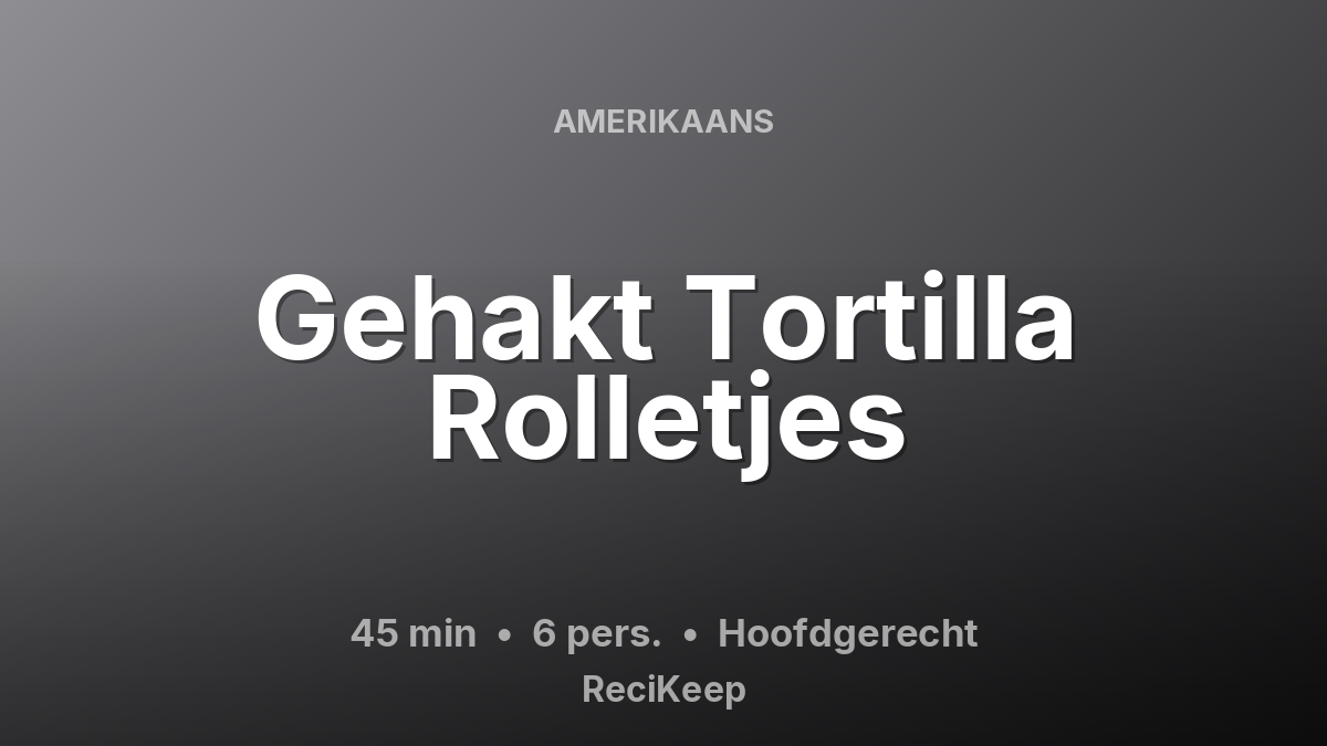 Receptkaart Gehakt Tortilla Rolletjes – Hoofdgerecht