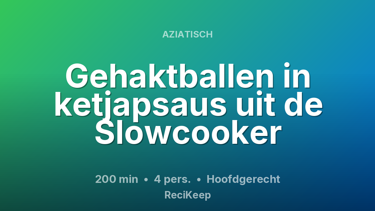 Receptkaart Gehaktballen in ketjapsaus uit de Slowcooker – Hoofdgerecht