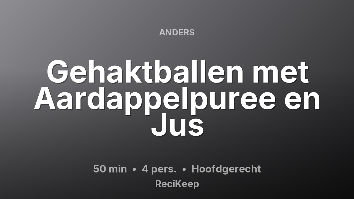 Receptkaart Gehaktballen met Aardappelpuree en Jus – Hoofdgerecht