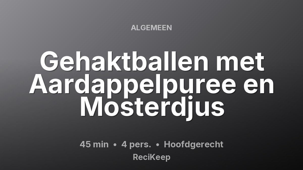 Receptkaart Gehaktballen met Aardappelpuree en Mosterdjus – Hoofdgerecht