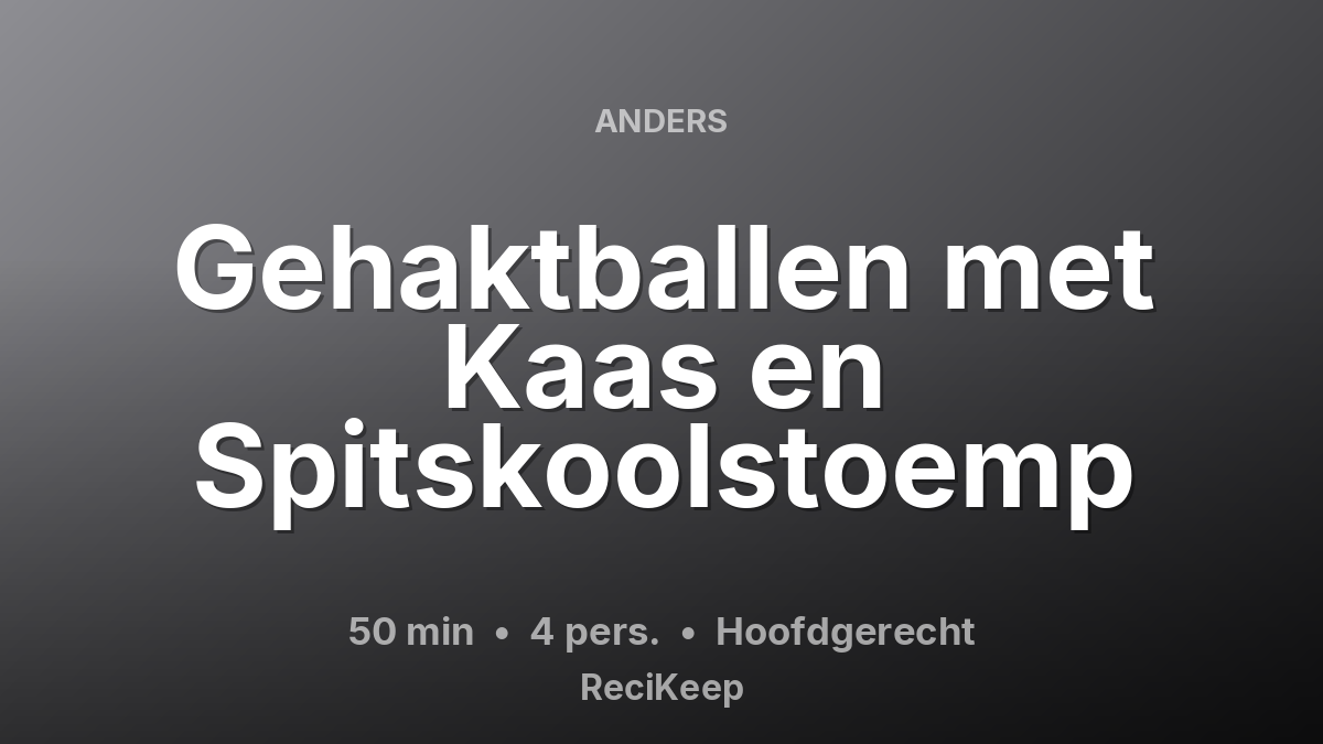 Receptkaart Gehaktballen met Kaas en Spitskoolstoemp – Hoofdgerecht