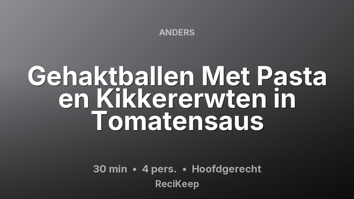 Receptkaart Gehaktballen Met Pasta en Kikkererwten in Tomatensaus – Hoofdgerecht