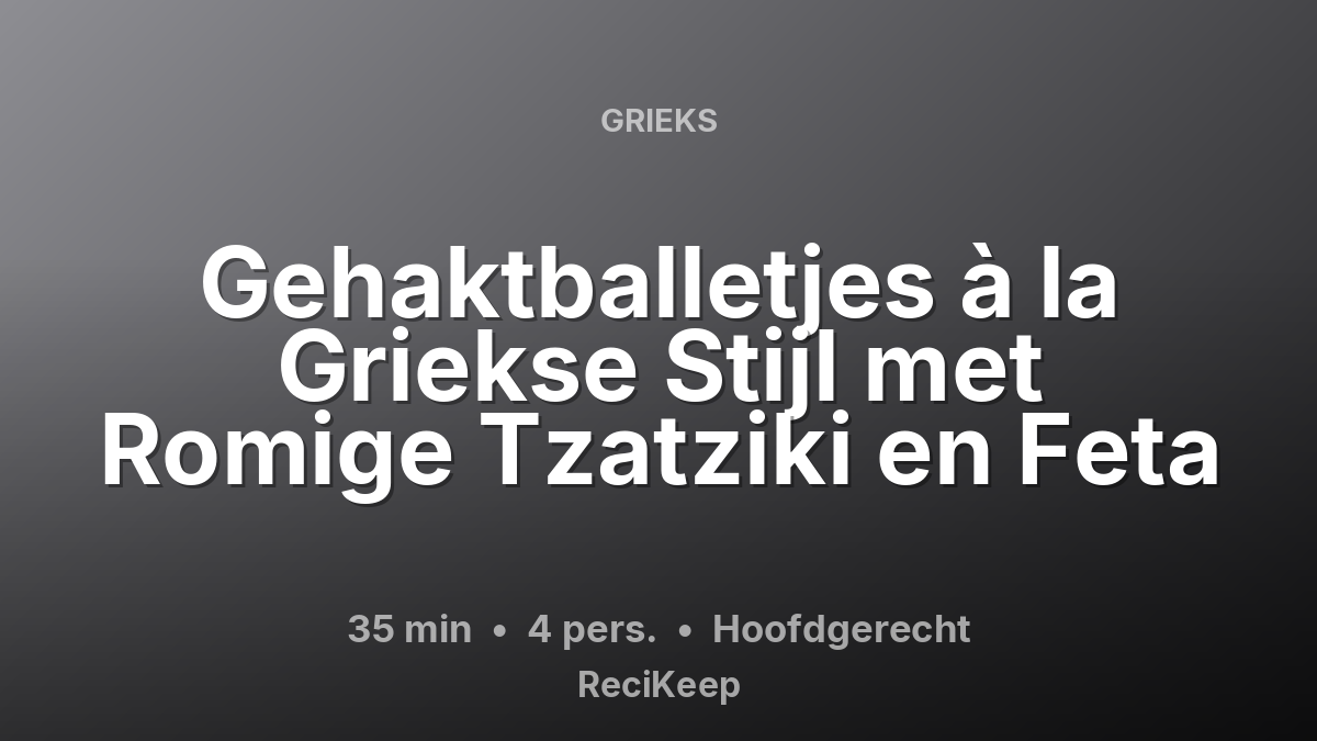 Receptkaart Gehaktballetjes à la Griekse Stijl met Romige Tzatziki en Feta – Hoofdgerecht