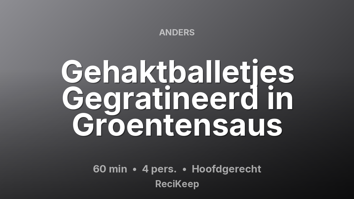 Receptkaart Gehaktballetjes Gegratineerd in Groentensaus – Hoofdgerecht
