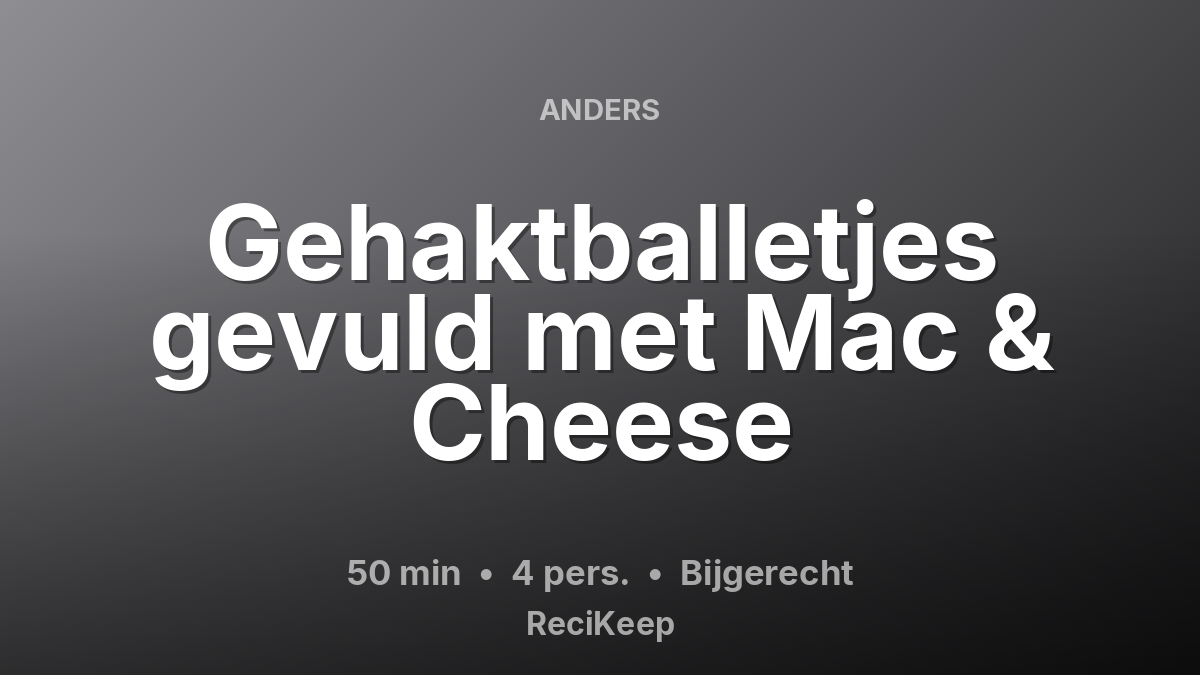 Receptkaart Gehaktballetjes gevuld met Mac & Cheese – Bijgerecht