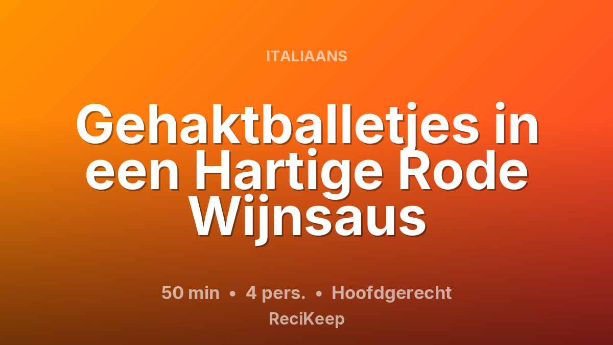 Receptkaart Gehaktballetjes in een Hartige Rode Wijnsaus – Hoofdgerecht