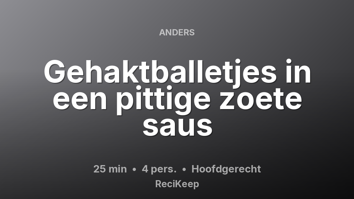Receptkaart Gehaktballetjes in een pittige zoete saus – Hoofdgerecht