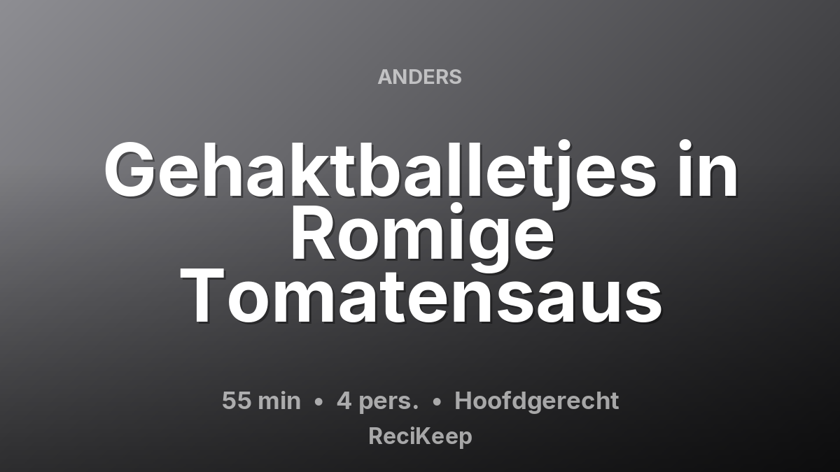 Receptkaart Gehaktballetjes in Romige Tomatensaus – Hoofdgerecht