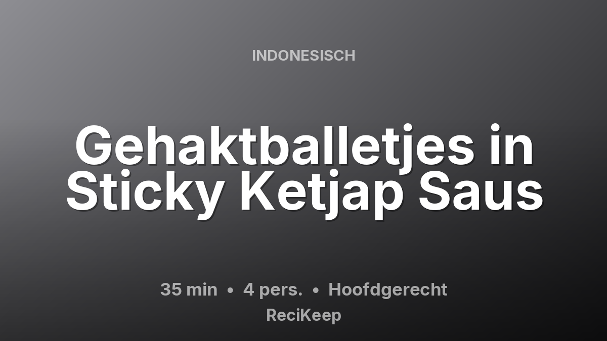Receptkaart Gehaktballetjes in Sticky Ketjap Saus – Hoofdgerecht
