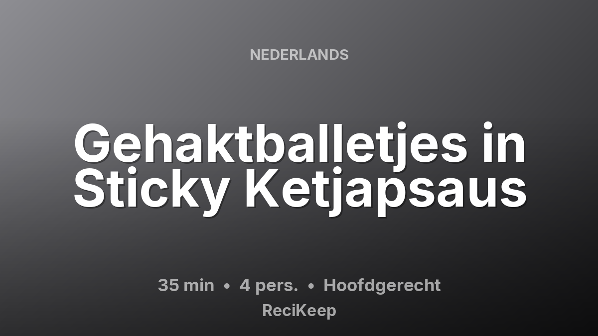 Receptkaart Gehaktballetjes in Sticky Ketjapsaus – Hoofdgerecht