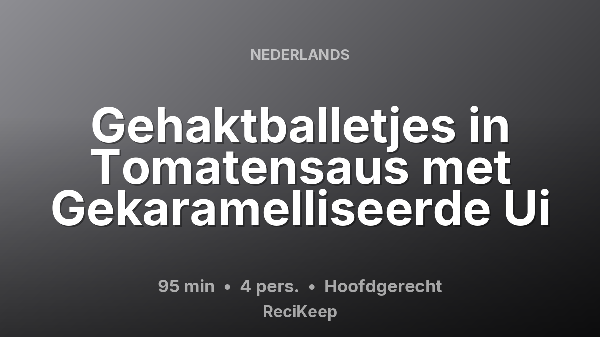Receptkaart Gehaktballetjes in Tomatensaus met Gekaramelliseerde Ui – Hoofdgerecht