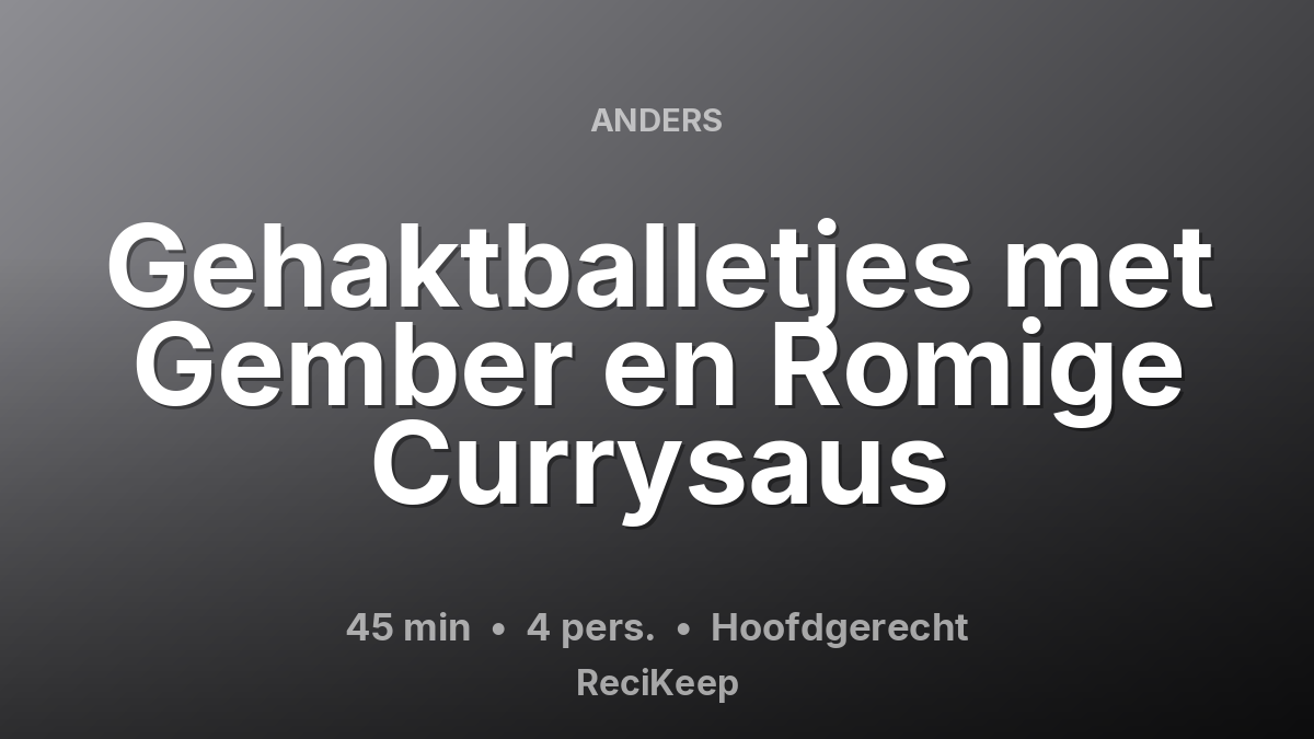 Receptkaart Gehaktballetjes met Gember en Romige Currysaus – Hoofdgerecht