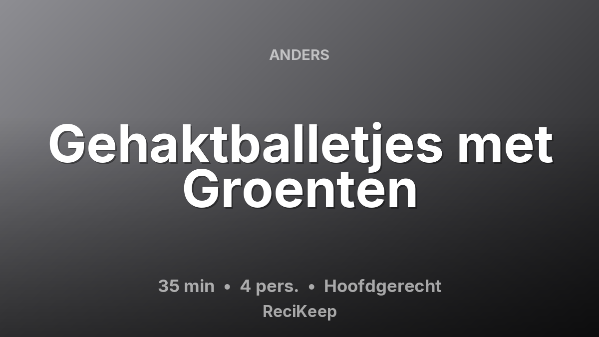 Receptkaart Gehaktballetjes met Groenten – Hoofdgerecht
