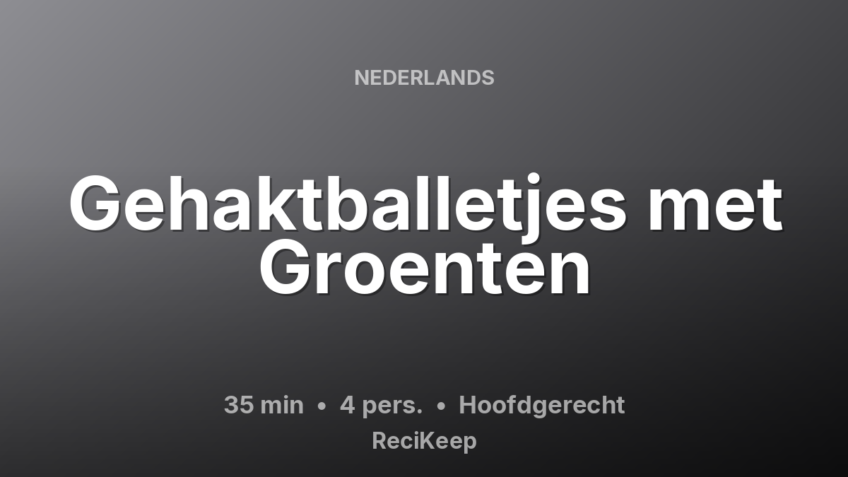 Receptkaart Gehaktballetjes met Groenten – Hoofdgerecht