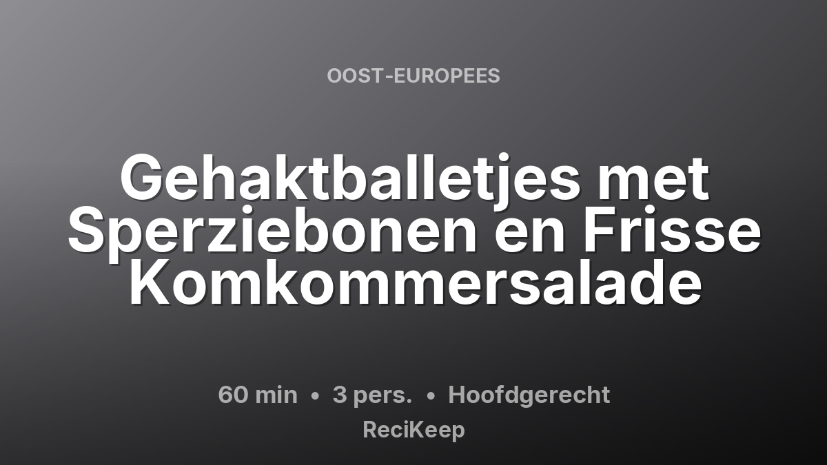 Receptkaart Gehaktballetjes met Sperziebonen en Frisse Komkommersalade – Hoofdgerecht