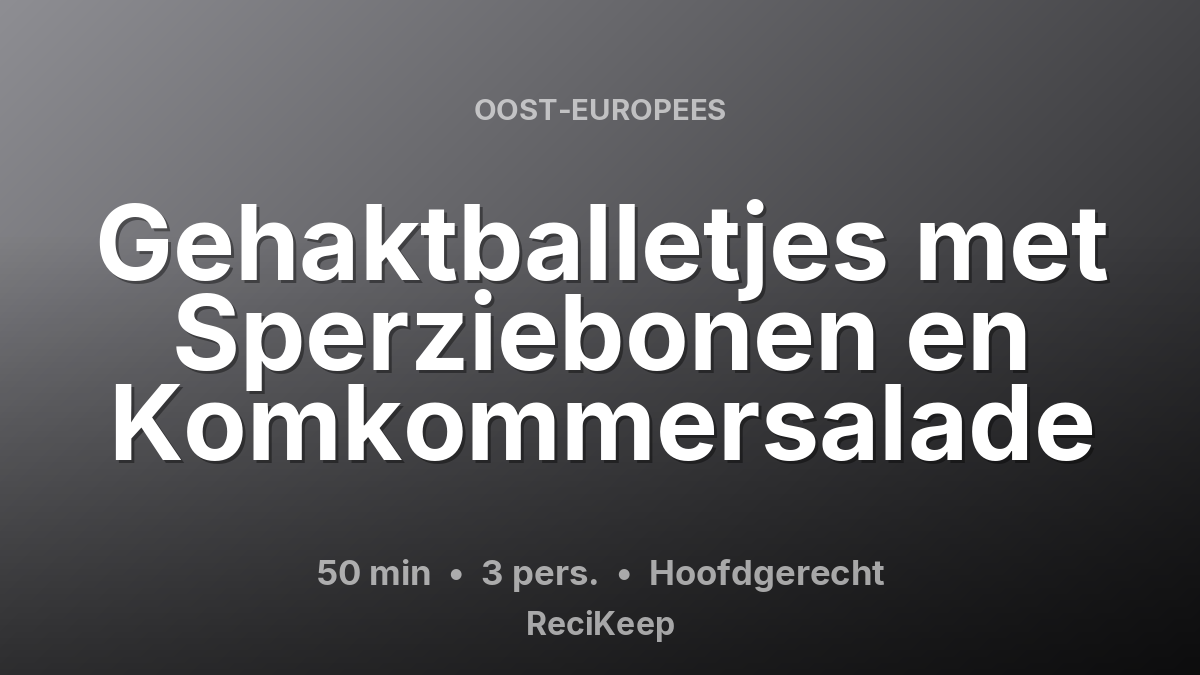 Receptkaart Gehaktballetjes met Sperziebonen en Komkommersalade – Hoofdgerecht