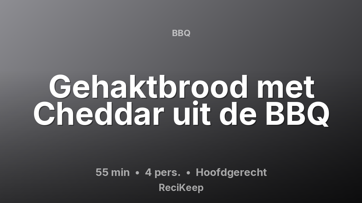 Receptkaart Gehaktbrood met Cheddar uit de BBQ – Hoofdgerecht